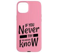If You Never Try You Never Know - Inspirational Quote Case for iPhone 15 Plus