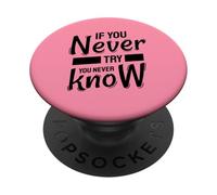 If You Never Try You Never Know - Inspirational Quote PopSockets Adhesive PopGrip