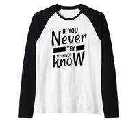 If You Never Try You Never Know - Inspirational Quote Raglan Baseball Tee