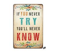If You Never Try You'Ll Never Know Vintage Look 8X12 Inch Iron Decoration Art Sign for Home Kitchen Bathroom Farm Garden Garage Inspirational Quotes Wall Decor