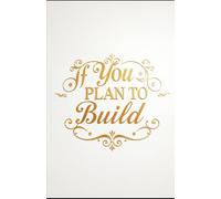 If You Plan to Build: Why the Unbuilt Soul Cannot Hold a Kingdom (Life Guidance, Self Mastery & Self Help)