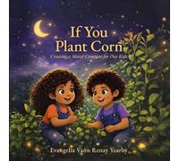 If You Plant Corn: Creating a Moral Compass for Our Kids