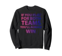 If You Play For Both Teams You'll Always Win Bi Sweatshirt