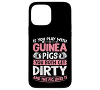 If You Play with Guinea Pigs You Both Get Dirty - Guinea Pig Case for iPhone 13 Pro Max