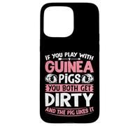 If You Play with Guinea Pigs You Both Get Dirty - Guinea Pig Case for iPhone 15 Pro Max