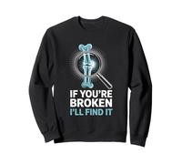 If You’re Broken I’ll Find It Funny X-Ray Tech Radiologist Sweatshirt