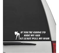 If You’re Going to Ride My Ass at Least Pull My Hair Funny Novelty Car Sticker(White)