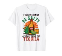 "If You’re Gonna Be Salty At Least Bring The Tequila" Funny T-Shirt