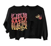 If You Re Gonna Be Salty At Least Bring The Tequila Sweatshirts For Women Comfy Fall Crewneck Sweatshirt Trendy Winter Long Sleeve Pullover (Black, XL) Womens Hoodies Size 14