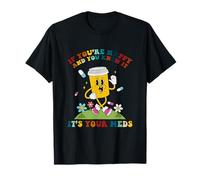 If You’re Happy And You Know It It’s Your Meds Quote T-Shirt
