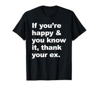 If You’re Happy & You Know It, Thank Your Ex Apparel T-Shirt