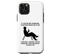 If You’re Not Drinking Thirteen Beers With Me Funny Slogan Case for iPhone 11 Pro