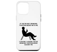If You’re Not Drinking Thirteen Beers With Me Funny Slogan Case for iPhone 12 Pro Max