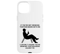 If You’re Not Drinking Thirteen Beers With Me Funny Slogan Case for iPhone 15 Plus