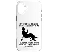 If You’re Not Drinking Thirteen Beers With Me Funny Slogan Case for iPhone 16 Plus