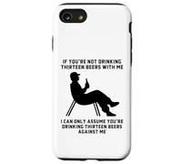 If You’re Not Drinking Thirteen Beers With Me Funny Slogan Case for iPhone SE (2020) / 7/8