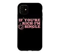 If You’re Rich I’m Single Funny Quote Pink Design Case for iPhone 11