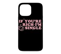 If You’re Rich I’m Single Funny Quote Pink Design Case for iPhone 13 Pro Max