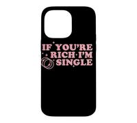If You’re Rich I’m Single Funny Quote Pink Design Case for iPhone 14 Pro Max