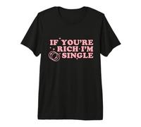 If You’re Rich I’m Single Funny Quote Pink Design Premium T-Shirt