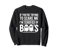 If You’re Trying to Scare Me I’m Terrified of Boos Sweatshirt