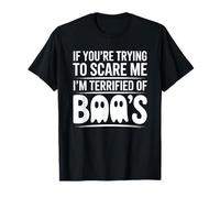 If You’re Trying to Scare Me I’m Terrified of Boos T-Shirt