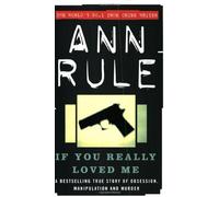 If You Really Loved Me: A True Story of Desire and Murder