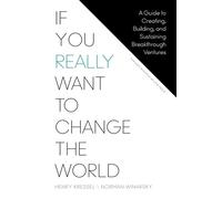 If You Really Want to Change the World: A Guide to Creating, Building, and Sustaining Breakthrough Ventures