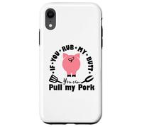 If You Rub My Butt You Can Pull My Pork - Funny Grill BBQ Case for iPhone XR