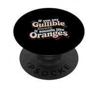 If You Say Gullible Slowly It Sounds Like Oranges - PopSockets Adhesive PopGrip