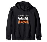 If You Say Gullible Slowly It Sounds Like Oranges - Zip Hoodie