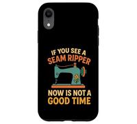 If You See A Seam Ripper Now Is Not A Good Time Sewing Case for iPhone XR