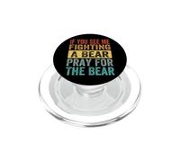 If You See Me Fighting A Bear Pray For The Bear Funny PopSockets PopGrip for MagSafe