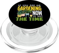 If You See Me Gardening Now Is Not The Time Funny Gardening PopSockets PopGrip for MagSafe