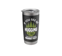 If You See Me Hugging A Tree | Funny Logging Woodworker Joke Stainless Steel Insulated Tumbler
