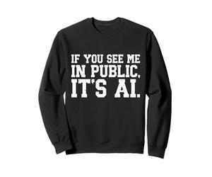 If You See Me In Public It’s AI, Introvert AI Sarcastic Meme Sweatshirt