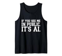 If You See Me in Public It’s AI, Introvert AI Sarcastic Meme Tank Top