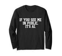 If You See Me in Public It’s AI Long Sleeve T-Shirt
