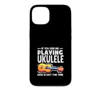 If You See Me Playing Ukulele Now Is Not The Time Case for iPhone 13