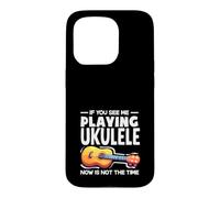 If You See Me Playing Ukulele Now Is Not The Time Case for iPhone 15 Pro