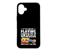 If You See Me Playing Ukulele Now Is Not The Time Case for iPhone 16 Plus