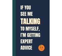 If You See Me Talking to Myself I'm Getting Expert Advice: Funny, Snarky Work Notebook by Sassy Orange Office Journals; Humorous, Sarcastic Quotes for Coworkers, Friends & Family