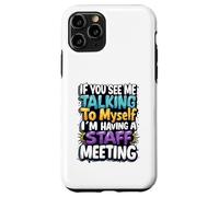 If You See Me Talking to Myself I'm Having a Staff Meeting Case for iPhone 11 Pro