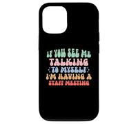 If You See Me Talking to Myself I'm Having a Staff Meeting Case for iPhone 12/12 Pro