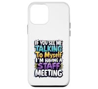 If You See Me Talking to Myself I'm Having a Staff Meeting Case for iPhone 12 mini