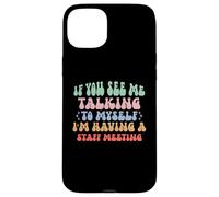 If You See Me Talking to Myself I'm Having a Staff Meeting Case for iPhone 15 Plus