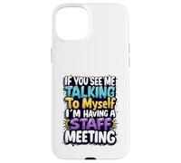 If You See Me Talking to Myself I'm Having a Staff Meeting Case for iPhone 15 Plus