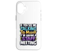 If You See Me Talking to Myself I'm Having a Staff Meeting Case for iPhone 16 Plus