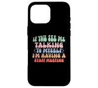 If You See Me Talking to Myself I'm Having a Staff Meeting Case for iPhone 16 Pro Max