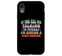 If You See Me Talking to Myself I'm Having a Staff Meeting Case for iPhone XR